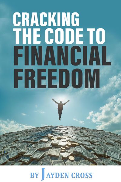 Produktbild: Cracking the Code to Financial Freedom: A Practical Guide to Building Wealth, Achieving Financial Independence, and Living a Life of Freedom
