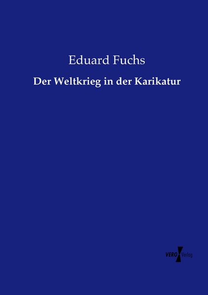 Der Weltkrieg in der Karikatur, Taschenbuch von Eduard Fuchs, Vero Verlag, 9783737207591