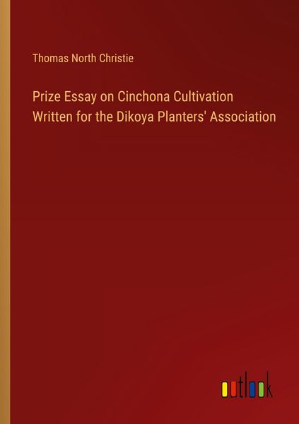 Produktbild: Prize Essay on Cinchona Cultivation Written for the Dikoya Planters' Association