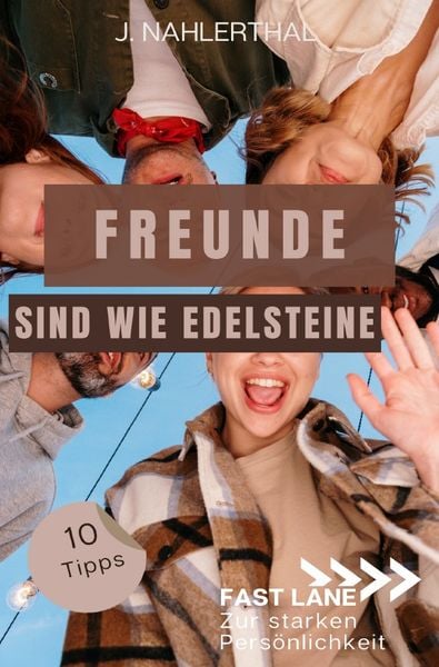 Produktbild: Fast lane zur starken Pers&ouml;nlichkeit / Freunde sind wie Edelsteine! 10 Tipps zum Freunde finden, die immer f&uuml;r Dich da sind