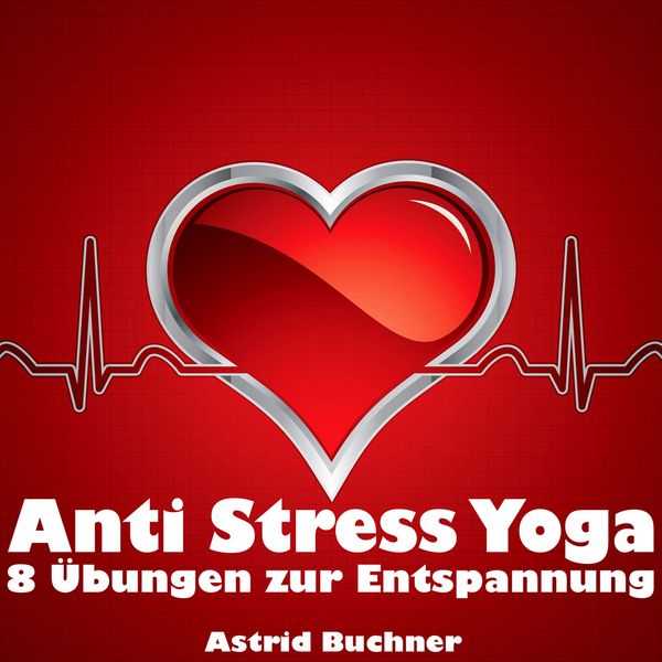 Anti Stress Yoga - Astrid Buchner, Audio, 9783944031828