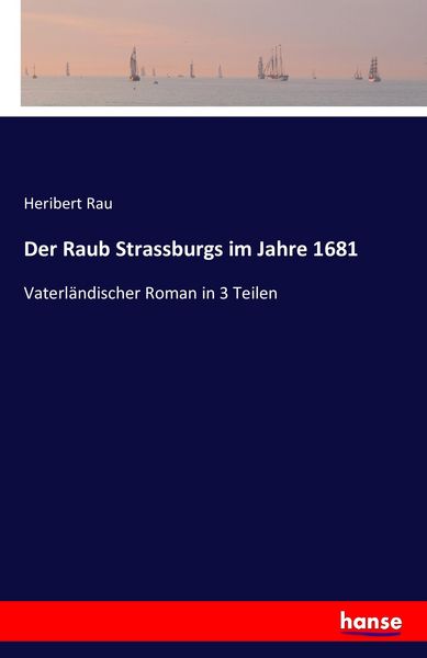 Der Raub Strassburgs im Jahre 1681, Taschenbuch von Heribert Rau, Hansebooks, 9783741152665