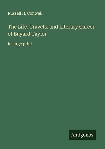 Produktbild: The Life, Travels, and Literary Career of Bayard Taylor