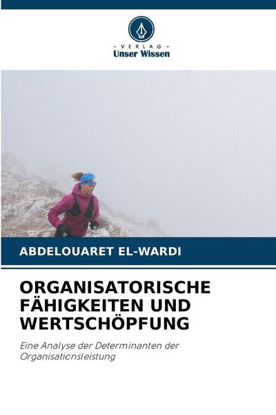 Organisatorische Fähigkeiten und Wertschöpfung, Taschenbuch von Abdelouaret El-Wardi, Verlag Unser Wissen, 9786209260933