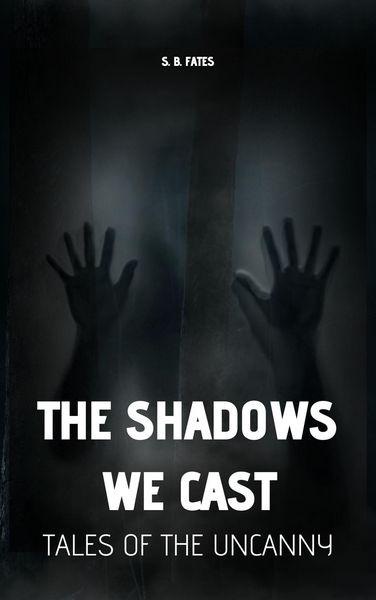 Produktbild: The Shadows We Cast: Tales of the Uncanny