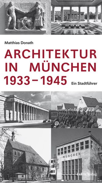Architektur in München 1933–1945, Taschenbuch von Matthias Donath, Lukas Verlag für Kunst- und Geistesgeschichte, 9783867320115