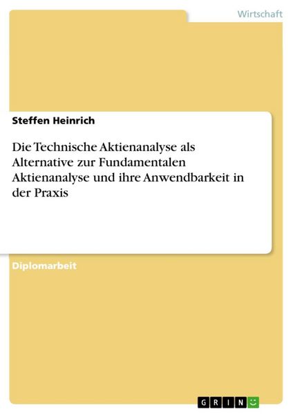 Produktbild: Die Technische Aktienanalyse als Alternative zur Fundamentalen Aktienanalyse und ihre Anwendbarkeit in der Praxis