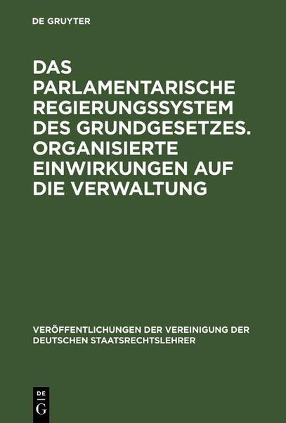 Produktbild: Das parlamentarische Regierungssystem des Grundgesetzes. Organisierte Einwirkungen auf die Verwaltung