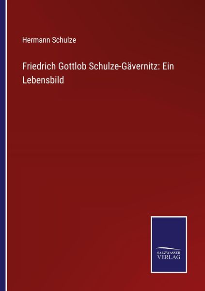 Produktbild: Friedrich Gottlob Schulze-G&auml;vernitz: Ein Lebensbild