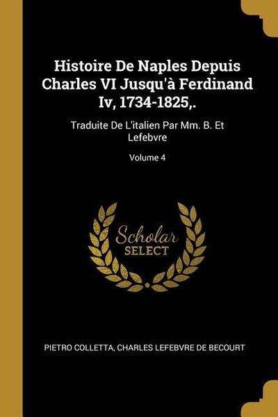 Produktbild: Histoire De Naples Depuis Charles VI Jusqu'&agrave; Ferdinand Iv, 1734-1825, .