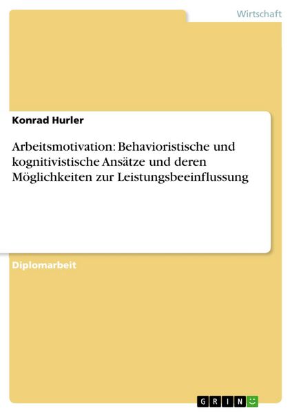 Produktbild: Arbeitsmotivation: Behavioristische und kognitivistische Ans&auml;tze und deren M&ouml;glichkeiten zur Leistungsbeeinflussung