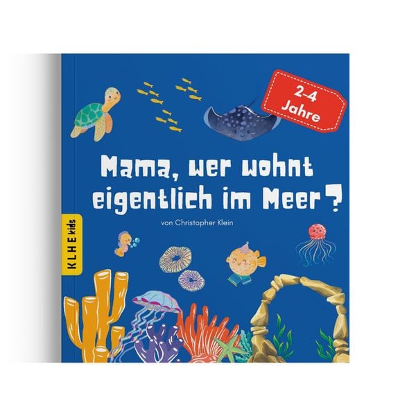 Mama, wer wohnt eigentlich im Meer?, Taschenbuch von Christopher Klein, KLHE - GbR Christopher Klein & Jens Helbig, 978-3-9853807-6-3