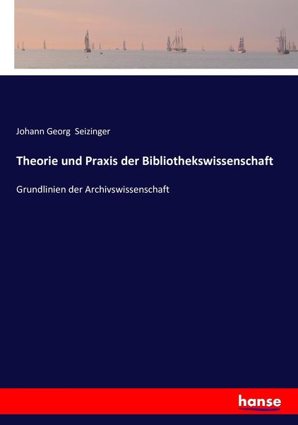 Theorie und Praxis der Bibliothekswissenschaft, Taschenbuch von Johann Georg Seizinger, Hansebooks, 9783743362833