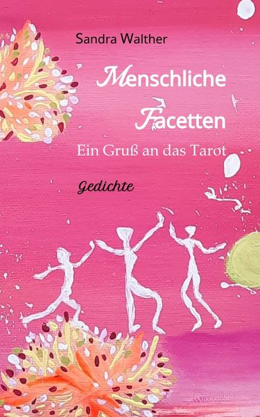 Produktbild: Menschliche Facetten - 81 Gedichte zur Vielschichtigkeit menschlicher Emotionen & Ansichten & Pers&ouml;nlichkeitsentwicklungen