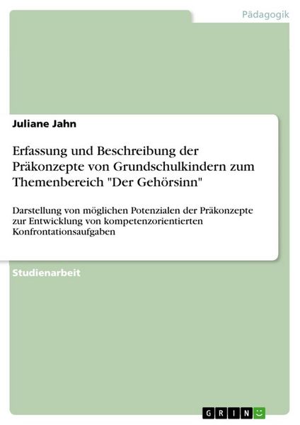 Erfassung und Beschreibung der Präkonzepte von Grundschulkindern zum Themenbereich 'Der Gehörsinn'; Taschenbuch von Juliane Jahn, GRIN, 9783668926530