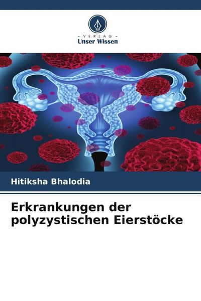 Erkrankungen der polyzystischen Eierstöcke, Taschenbuch von Hitiksha Bhalodia, Verlag Unser Wissen, 9786206077671