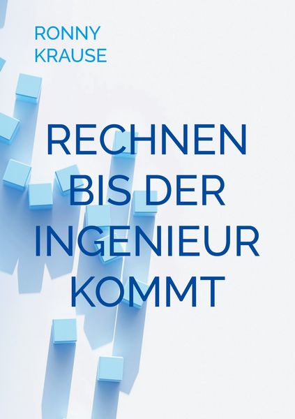 Rechnen bis der Ingenieur kommt, Taschenbuch von Ronny Krause, BoD – Books on Demand, 9783695713035