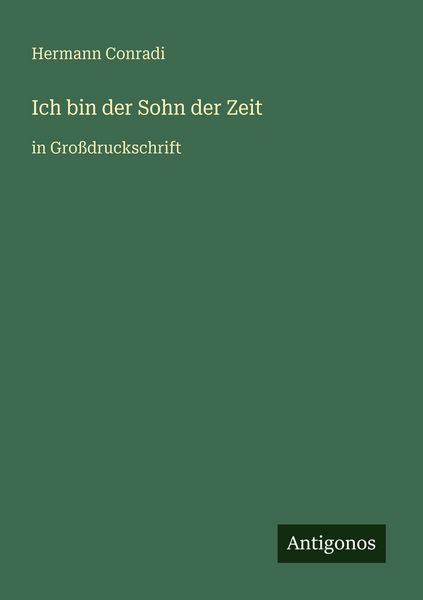 Ich bin der Sohn der Zeit, Taschenbuch von Hermann Conradi, Antigonos Verlag, 9783566079925