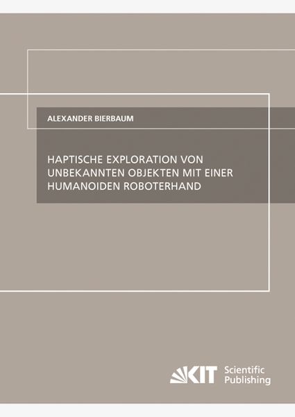 Haptische Exploration von unbekannten Objekten mit einer humanoiden Roboterhand, Taschenbuch von Alexander Bierbaum, KIT Scientific Publishing,