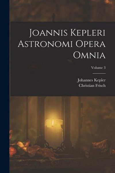 Produktbild: Joannis Kepleri Astronomi Opera Omnia; Volume 3