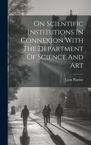 Produktbild: On Scientific Institutions In Connexion With The Department Of Science And Art
