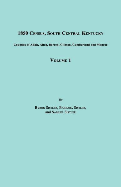 Produktbild: 1850 Census, South Central Kentucky, Volume 1. Includes Counties of Adair, Allen, Barren, Clinton, Cumberland and Monroe