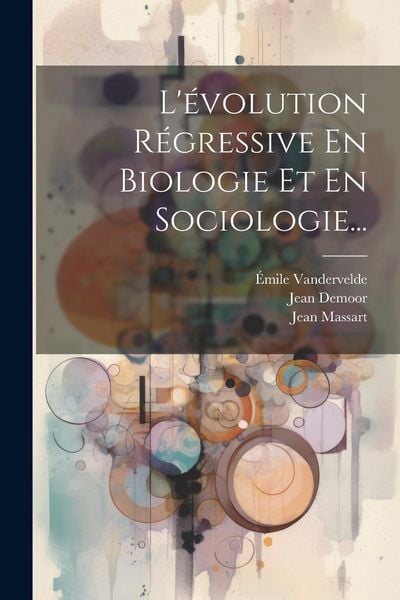 Produktbild: L'&eacute;volution R&eacute;gressive En Biologie Et En Sociologie...