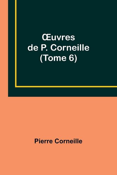 Produktbild: &iquest;uvres de P. Corneille (Tome 6)