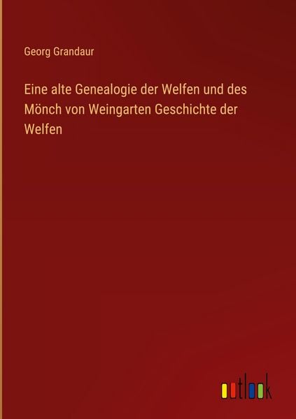 Produktbild: Eine alte Genealogie der Welfen und des M&ouml;nch von Weingarten Geschichte der Welfen