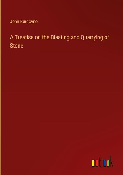 Produktbild: A Treatise on the Blasting and Quarrying of Stone