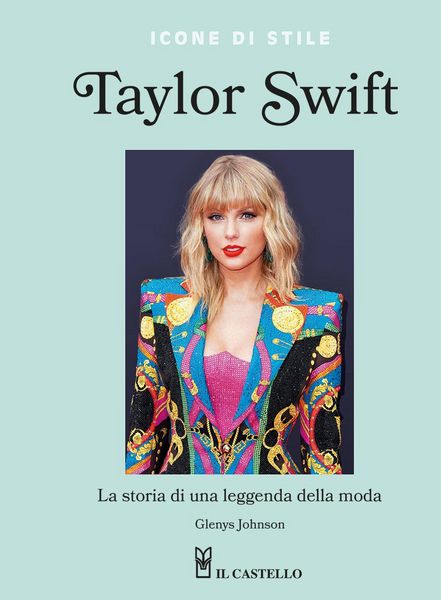 Produktbild: Taylor Swift. La storia di una leggenda della moda. Icone di stile