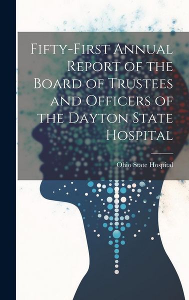 Produktbild: Fifty-First Annual Report of the Board of Trustees and Officers of the Dayton State Hospital