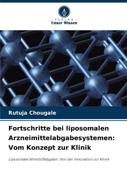 Fortschritte bei liposomalen Arzneimittelabgabesystemen: Vom Konzept zur Klinik, Taschenbuch von Rutuja Chougale, Verlag Unser Wissen, 9786208077785
