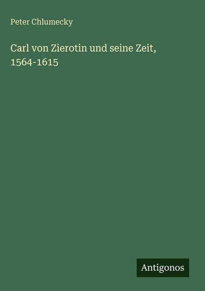 Produktbild: Carl von Zierotin und seine Zeit, 1564-1615