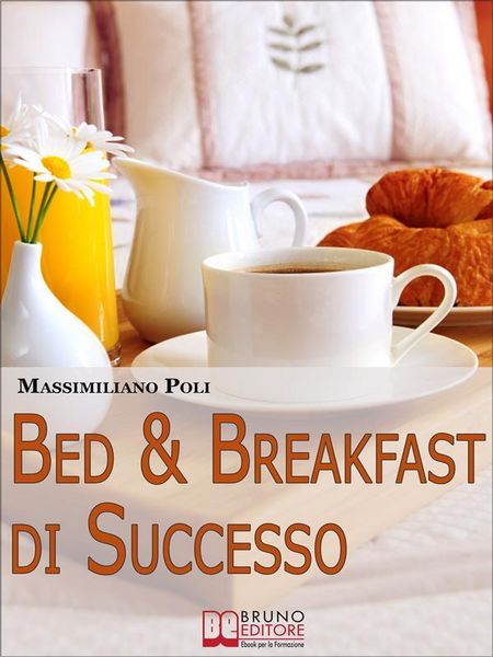 Produktbild: Bed & Breakfast di Successo. Come Avviare e Gestire un B&B con Eccellenti Risultati. (Ebook Italiano - Anteprima Gratis)