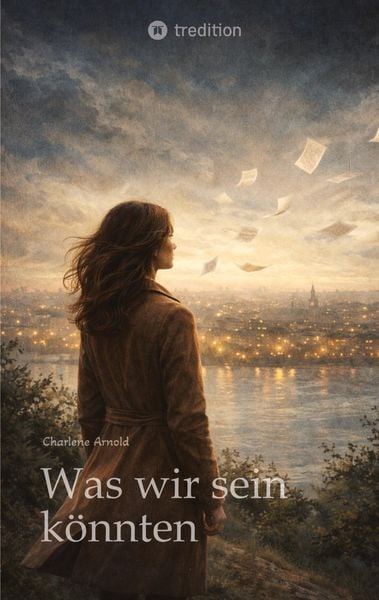 Was wir sein könnten, Taschenbuch von Charlene Arnold, Tredition, 9783384809643