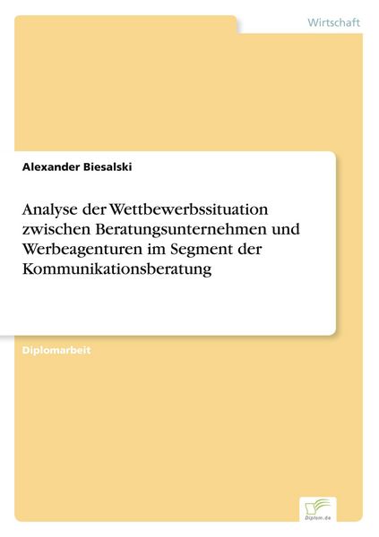 Produktbild: Analyse der Wettbewerbssituation zwischen Beratungsunternehmen und Werbeagenturen im Segment der Kommunikationsberatung