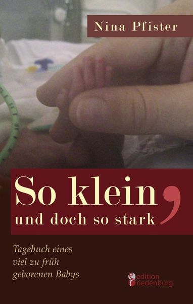 Produktbild: So klein, und doch so stark - Tagebuch eines viel zu fr&uuml;h geborenen Babys