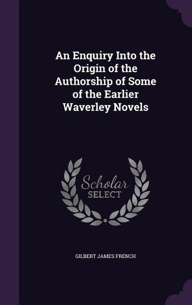 Produktbild: An Enquiry Into the Origin of the Authorship of Some of the Earlier Waverley Novels