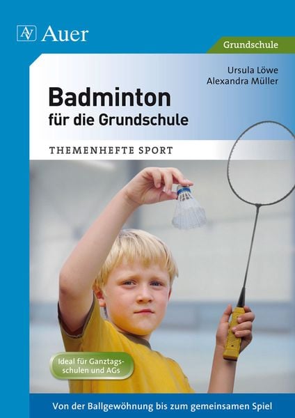 Badminton für die Grundschule, Geheftet von Ursula Löwe,Alexandra Müller, Auer Verlag in der AAP Lehrerwelt GmbH, 978-3-403-07053-5