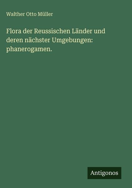 Produktbild: Flora der Reussischen L&auml;nder und deren n&auml;chster Umgebungen: phanerogamen.