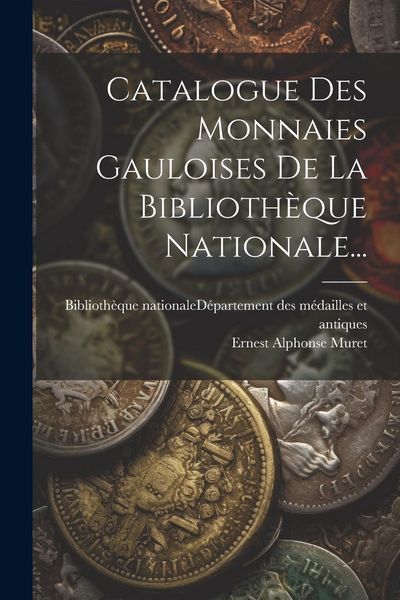 Produktbild: Catalogue Des Monnaies Gauloises De La Biblioth&egrave;que Nationale...