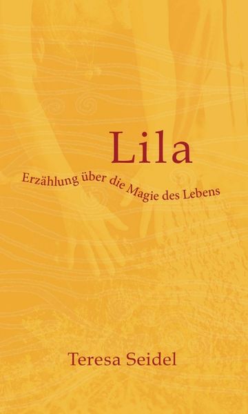 Produktbild: Lila - Erz&auml;hlung &uuml;ber die Magie des Lebens
