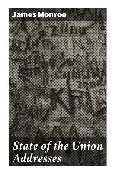 State of the Union Addresses, Taschenbuch von James Monroe, Good Press, 9788027298020