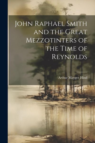 Produktbild: John Raphael Smith and the Great Mezzotinters of the Time of Reynolds