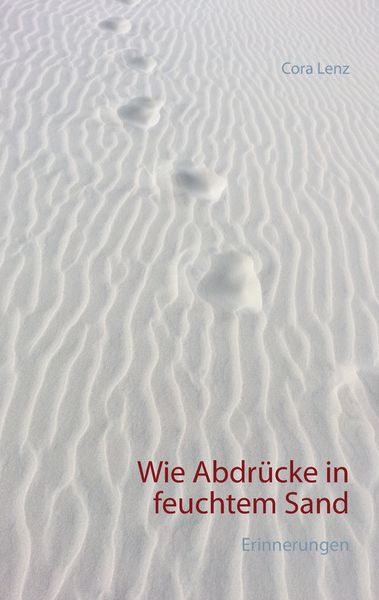 Wie Abdrücke in feuchtem Sand, Taschenbuch von Cora Lenz, BoD – Books on Demand, 9783744894340