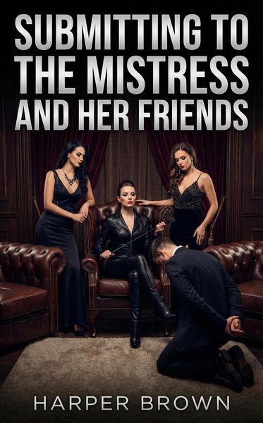 Produktbild: Submitting To The Mistress And Her Friends