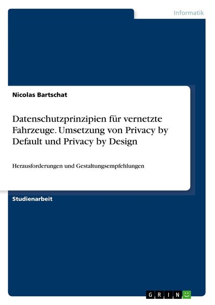Produktbild: Datenschutzprinzipien f&uuml;r vernetzte Fahrzeuge. Umsetzung von Privacy by Default und Privacy by Design