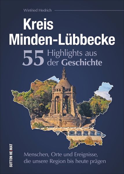 Kreis Minden-Lübbecke. 55 Highlights aus der Geschichte., Taschenbuch von Winfried Hedrich, Sutton, 978-3-96303-510-4