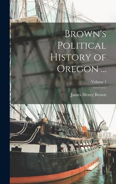 Produktbild: Brown's Political History of Oregon ...; Volume 1